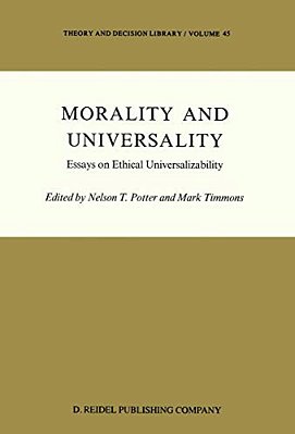 Morality And Universality: Essays On Ethical Universalizability-..