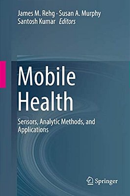 Mobile Health: Sensors, Analytic Methods, And Applications-..