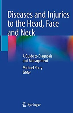 Diseases And Injuries To The Head, Face And Neck: A Guide To Diagnosis And Management-..