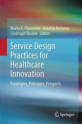 Service Design Practices For Healthcare Innovation: Paradigms, Principles, Prospects-..