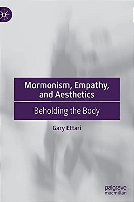 Mormonism, Empathy, And Aesthetics: Beholding The Body-..