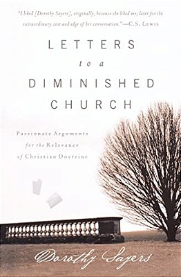 Letters To A Diminished Church: Passionate Arguments For The Relevance Of Christian Doctrine-..