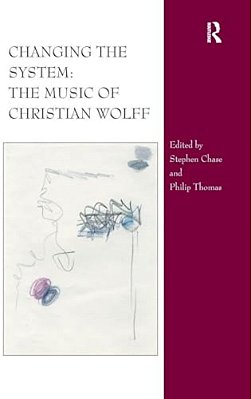 Changing The System: The Music Of Christian Wolff-..