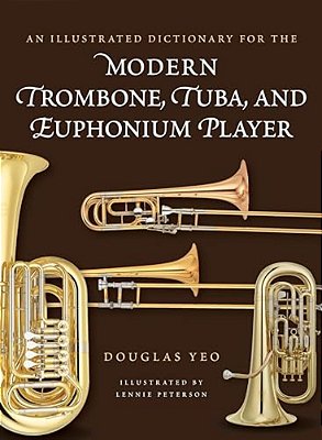 Illustrated Dictionary For The Modern Trombone, Tuba, And Euphonium Player-..