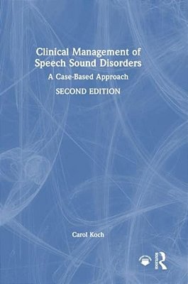 Clinical Management Of Speech Sound Disorders: A Case-Based Approach-..