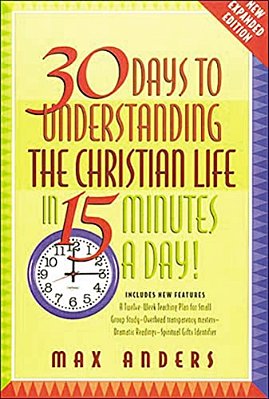 30 Days To Understanding The Christian Life In 15 Minutes A Day!: Expanded Edition-..
