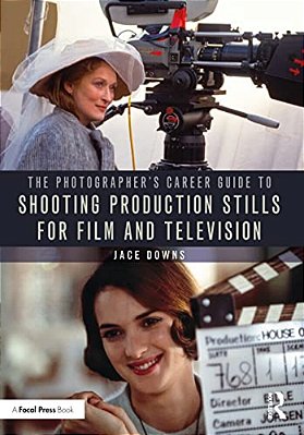 The Photographer's Career Guide To Shooting Production Stills For Film And Television-..