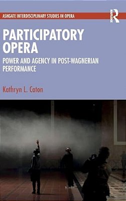 Participatory Opera: Power And Agency In Post-Wagnerian Performance-..