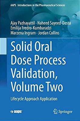 Solid Oral Dose Process Validation, Volume Two: Lifecycle Approach Application-..