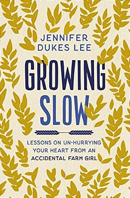The Growing Slow: Lessons On Un-Hurrying Your Heart From An Accidental Farm Girl (Itpe)-..