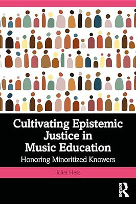 Cultivating Epistemic Justice In Music Education: Honoring Minoritized Knowers-..