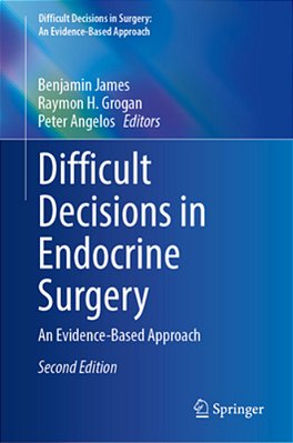 Difficult Decisions In Endocrine Surgery: An Evidence-Based Approach-..