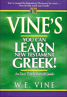 Vine's Learn New Testament Greek: An Easy Teach Yourself Course In Greek-..