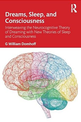 Dreams, Sleep, And Consciousness: Interweaving The Neurocognitive Theory Of Dreaming With New Theories Of Sleep And Consciousness-..