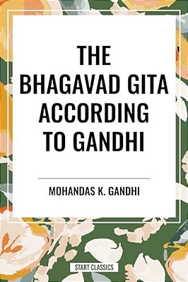 The Bhagavad Gita According To Gandhi-..