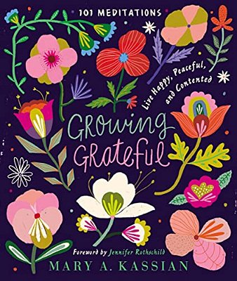 Growing Grateful: Live Happy, Peaceful, And Contented (A 101-Day Devotional)-..