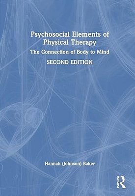 Psychosocial Elements Of Physical Therapy: The Connection Of Body To Mind-..