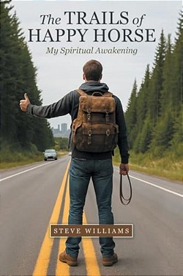 The Trails Of Happy Horse: My Spiritual Awakening-..