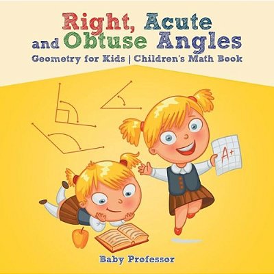 Right, Acute And Obtuse Angles - Geometry For Kids Children's Math Book-..