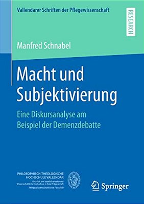 Macht Und Subjektivierung: Eine Diskursanalyse Am Beispiel Der Demenzdebatte-..