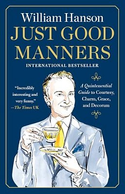 Just Good Manners: A Quintessential Guide To Courtesy, Charm, Grace, And Decorum-..