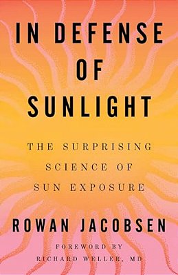 In Defense Of Sunlight: The Surprising Science Of Sun Exposure-..