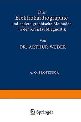 Die Elektrokardiographie Und Andere Graphische Methoden In Der Kreislaufdiagnostik-..