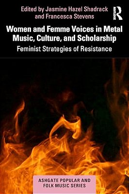 Women And Femme Voices In Metal Music, Culture, And Scholarship: Feminist Strategies Of Resistance-..
