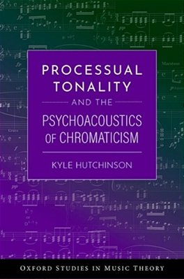 Processual Tonality And The Psychoacoustics Of Chromaticism-..