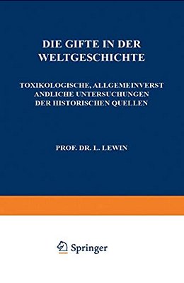 Die Gifte In Der Weltgeschichte: Toxikologische, Allgemeinverständliche Untersuchungen Der Historischen Quellen-..