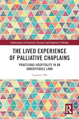 The Lived Experience Of Palliative Chaplains: Practising Hospitality In An Inhospitable Land-..