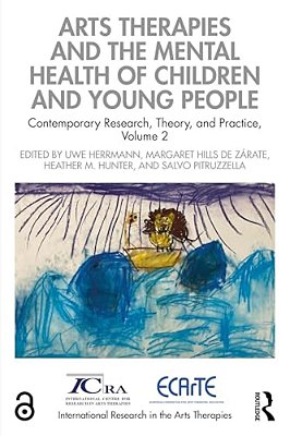 Arts Therapies And The Mental Health Of Children And Young People: Contemporary Research, Theory, And Practice, Volume 2-..