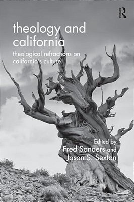 Theology And California: Theological Refractions On California's Culture-..