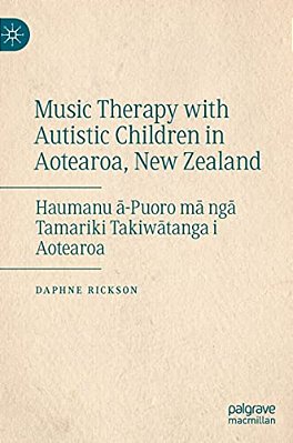 Music Therapy With Autistic Children In Aotearoa, New Zealand: Haumanu A-Puoro Ma Nga Tamariki Takiwatanga I Aotearoa-..