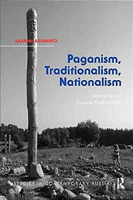 Paganism, Traditionalism, Nationalism: Narratives Of Russian Rodnoverie-..