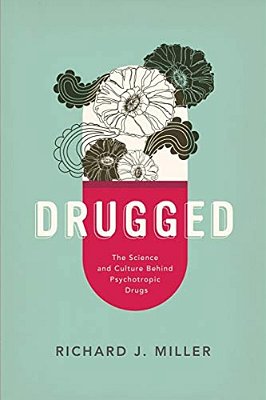 Drugged: The Science And Culture Behind Psychotropic Drugs-..