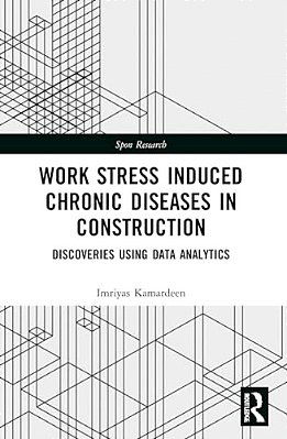 Work Stress Induced Chronic Diseases In Construction: Discoveries Using Data Analytics-..