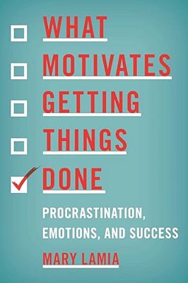 What Motivates Getting Things Done: Procrastination, Emotions, And Success-..
