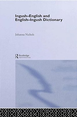 Ingush-English And English-Ingush Dictionary: Ghalghaai-Ingalsii, Ingalsii-Ghalghaai Lughat-..