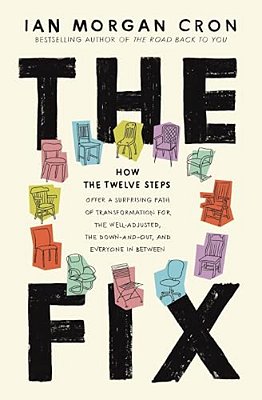 The Fix: How The Twelve Steps Offer A Surprising Path Of Transformation For The Well-Adjusted, The Down-And-out, And Everyone In Between (Itpe)-..