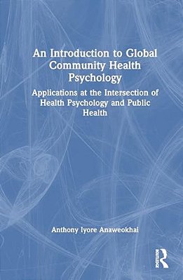 An Introduction To Global Community Health Psychology: Applications At The Intersection Of Health Psychology And Public Health-..