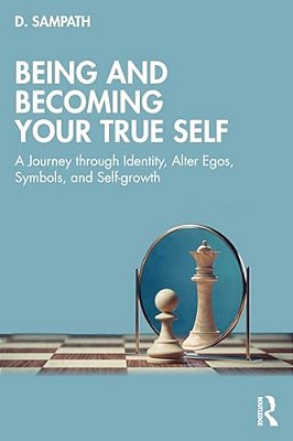 Being And Becoming Your True Self: A Journey Through Identity, Alter Egos, Symbols, And Self-Growth-..