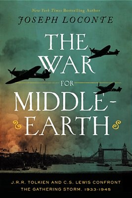 The War For Middle-Earth: J. R. R. Tolkien And C. S. Lewis Confront The Gathering Storm, 1933-1945-..