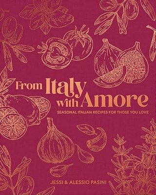 From Italy With Amore: Seasonal Italian Recipes For Those You Love-..