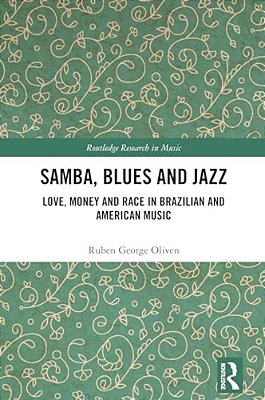 Samba, Blues And Jazz: Love, Money And Race In Brazilian And American Music-..