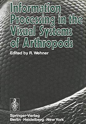 Information Processing In The Visual Systems Of Arthropods: Symposium Held At The Department Of Zoology, University Of Zurich, March 6-9, 1972-..
