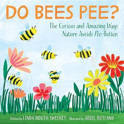 Do Bees Pee?: The Curious And Amazing Ways Nature Avoids Poo-Llution-..