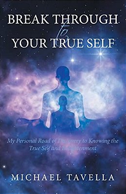 Break Through To Your True Self: My Personal Road Of Discovery To Knowing The True Self And Enlightenment-..