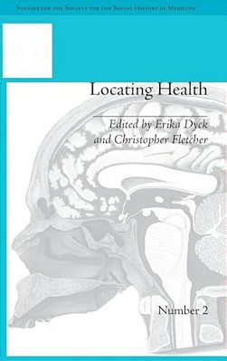 Locating Health: Historical And Anthropological Investigations Of Place And Health-..