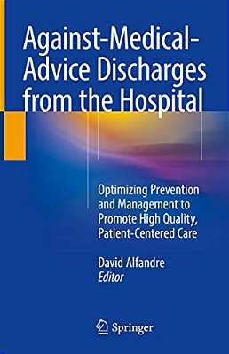 Against-Medical-advice Discharges From The Hospital: Optimizing Prevention And Management To Promote High Quality, Patient-Centered Care-..